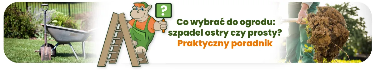 Co wybrać do ogrodu: szpadel ostry czy prosty? Praktyczny poradnik